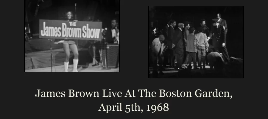 Video stills from James Brown's April 5, 1968 Boston Garden concert (the night after Dr. Martin Luther King Jr.'s assassination) — a dancer holding "The James Brown Show" sign (left), and the moment fans rushed the stage during "I Can't Stand Myself" as police and JB himself moved to calm the crowd (right)