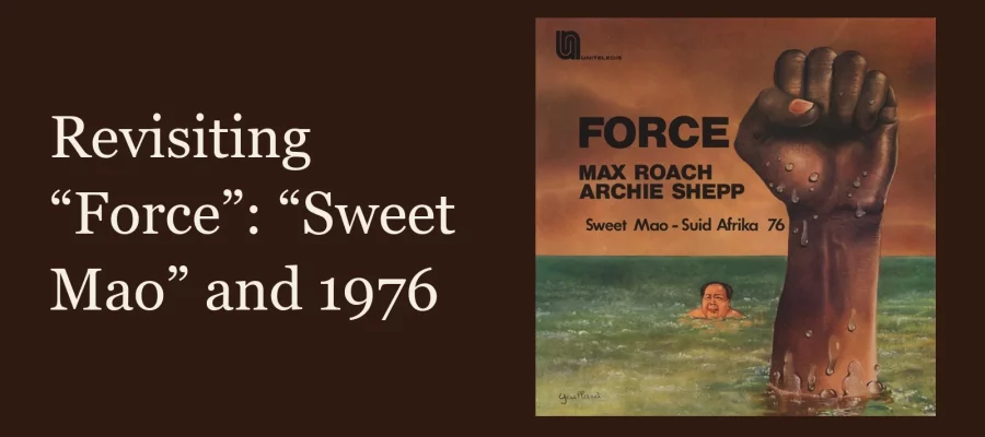 Cover of Max Roach and Archie Shepp's "Force: Sweet Mao - Suid Afrika 76" (Uniteledis UNI 28.976), with the article title 'Revisiting "Force": "Sweet Mao" and 1976'