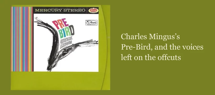 Charles Mingus's Pre-Bird album cover — the 1999 Verve Master Edition CD (314 538 636-2), reproducing the original 1960 Mercury LP jacket design (Mercury SR-60627) — with the article title 'Charles Mingus's Pre-Bird, and the voices left on the offcuts'
